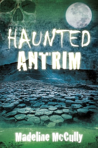Haunted Antrim (shelf-worn) by Madeline McCully