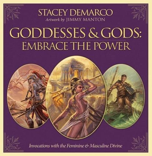 Goddesses & gods: embrace the power : invocations with the feminine & masculine divine by Demarco, Stacey