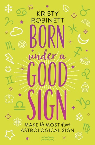(TXS) Born Under a Good Sign: Make the Most of Your Astrological Sign by Kristy Robinett