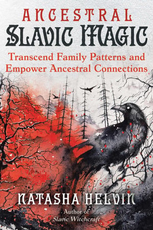 Ancestral Slavic magic: transcend family patterns and empower ancestral connections by Helvin, Natasha