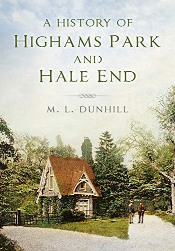 Eine Geschichte von Highams Park & Hale End von ML Dunhill