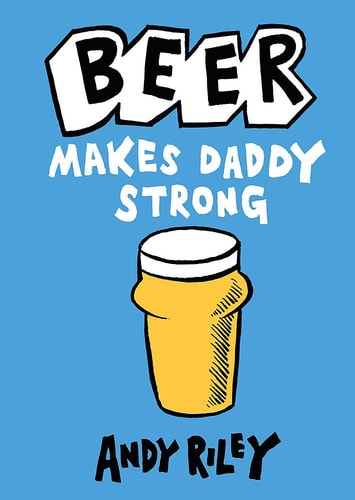 Beer Makes Daddy Strong by Andy Riley