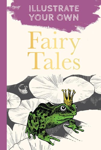 Classic Fairy Tales Illustrate Your Own by The History Press