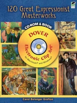 120 Great Expressionist Masterworks CD-ROM and Book (Dover Electronic Clip Art) by Grafton | Carol Belanger