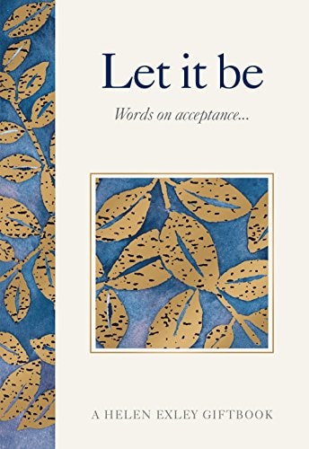 Let it be Words on Acceptance by Helen Exley