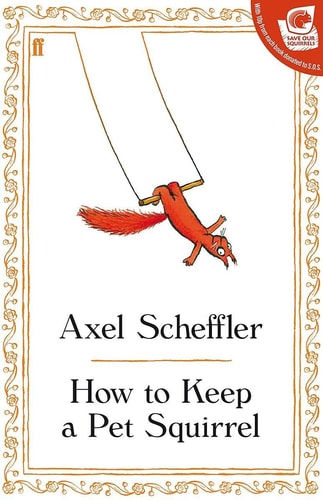 How to Keep a Pet Squirrel by Axel Scheffler
