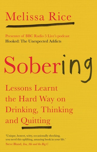 Sobering: Lessons Learnt the Hard Way on Drinking, Thinking & Quitting by Melissa Rice