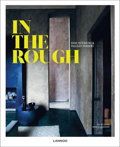 In the Rough Raw Interiors & Rugged Makers (shelfworn) by Iris de Feijter | Irene Schampaert