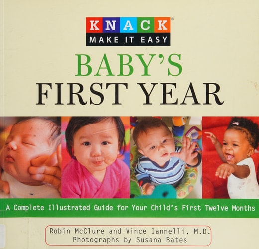 Knack Baby's First Year: A Complete Illustrated Guide for Your Child's First Twelve Months (Knack: Make It easy) by Robin McClure