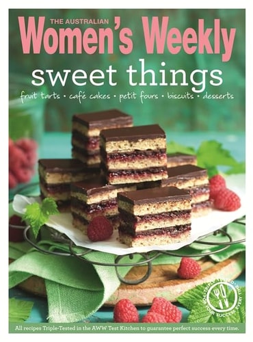 Sweet Things Fruit Tarts, Café Cakes, Petit Fours, Biscuits, Desserts by The Australian Womens Weekly