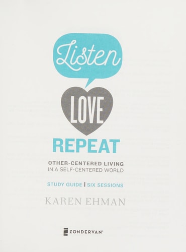 Listen, Love, Repeat Other-Centered Living in a Self-Centered World by Karen Ehman