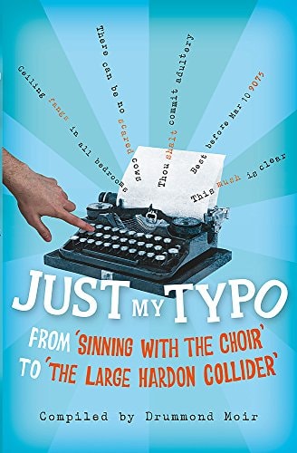 Just My Typo From 'Sinning with the Choir' to 'the Large Hardon Collider' by Drummond Moir