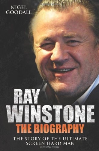 Ray Winstone The Biography: The Story of the Ultimate Screen Hard Man by Nigel Goodall