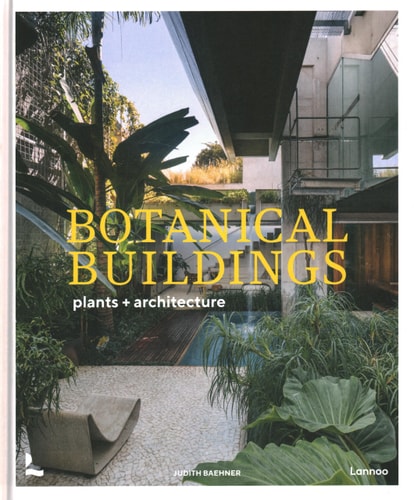 Botanical Buildings: When Plants Meet Architecture by Judith Baehner