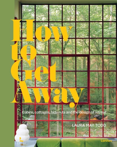 Wie man abschalten kann: Hütten, Cottages, Verstecke und die Gestaltung von Rückzugsorten von Laura May Todd