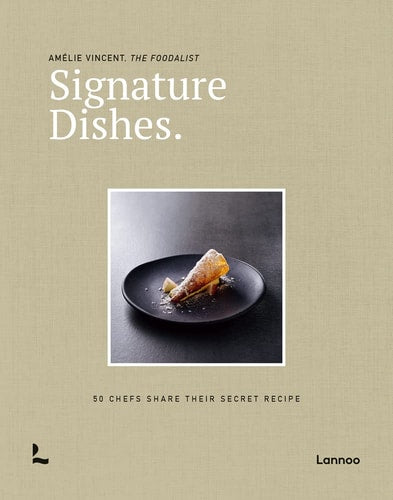 Signature Dishes. 50 Chefs Share Their Secret Recipe by Amélie Vincent
