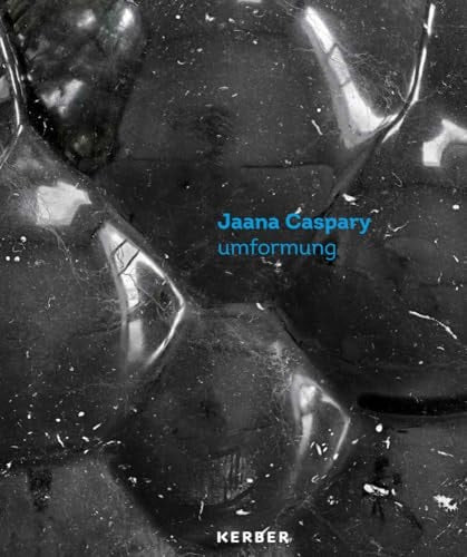 Jaana Caspary - Umformung by Marlene Baum | Robert Fleck | Thomas Hirsch | Christina Irrgang