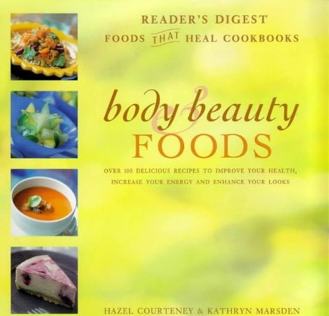 Body and Beauty Foods: 100 Delicious Recipes to Improve Your Health, Increase Your Energy by Courteney, Hazel