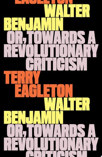 Walter Benjamin Or, Towards a Revolutionary Criticism by Terry Eagleton