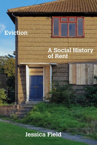 Eviction A Social History of Rent by Jessica Field