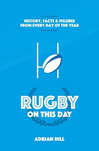 Rugby On This Day by Adrian Hill
