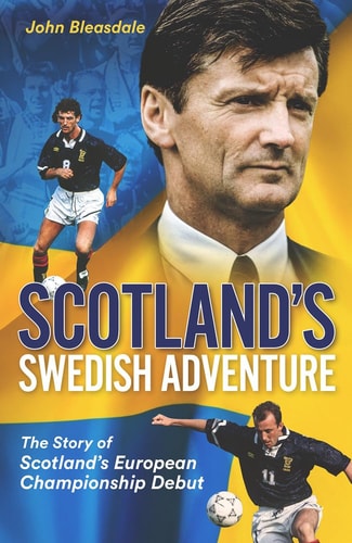 Scotlands Swedish Adventure: The Story of Scotlands European Championship Debut by John Bleasdale