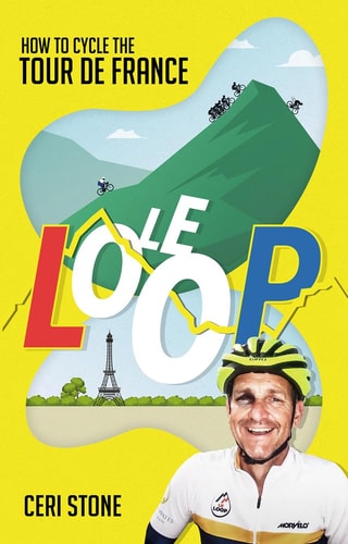 Le Loop: Wie man die Tour de France mit dem Fahrrad fährt von Ceri Stone