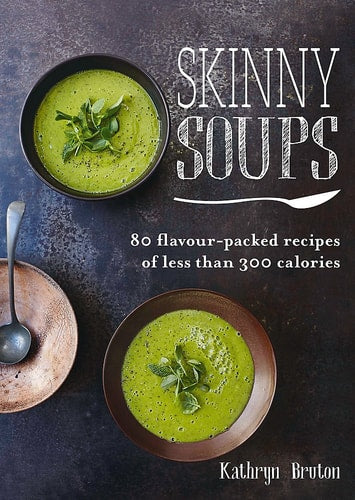 Skinny Soups by Kathryn Bruton