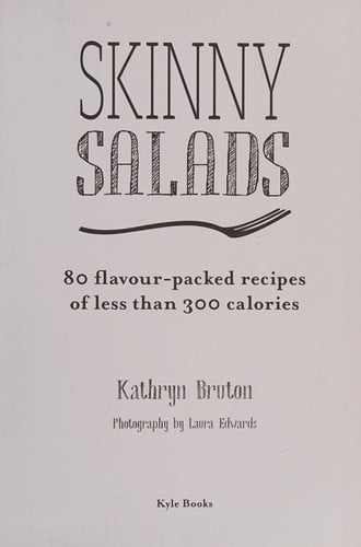 Skinny salads: 80 flavour-packed recipes of less than 300 calories by Bruton, Kathryn