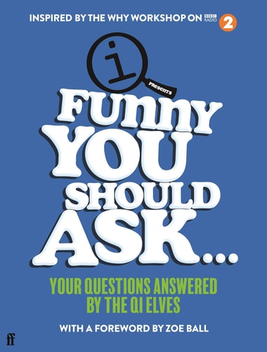 Funny You Should Ask ... Your Questions Answered by the QI Elves by Q. I. Elves | John Lloyd | Sarah Lloyd