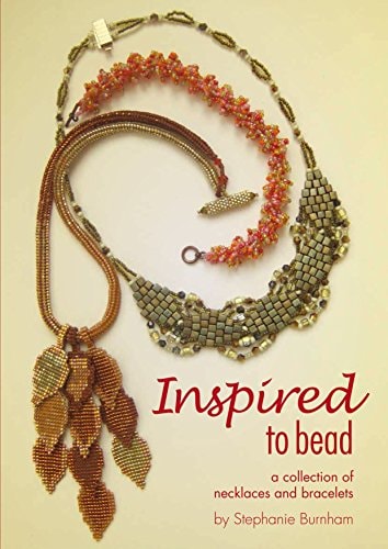 Inspired to Bead A Collection of Necklaces and Bracelets by Stephanie Burnham