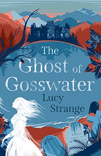 The Ghost of Gosswater: a spooky, gothic chiller by Lucy Strange