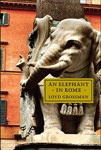 An Elephant in Rome Bernini, the Pope and the Making of the Eternal City by Loyd Grossman
