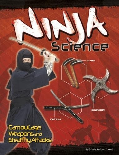 Ninja Science Camouflage, Weapons and Stealthy Attacks by Marcia Amidon Lusted