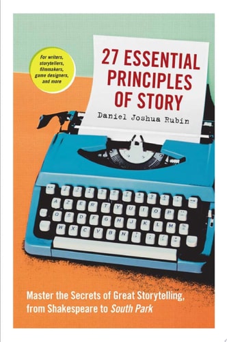 (TXS) 27 Essential Principles Of Story by Rubin, Daniel Joshua