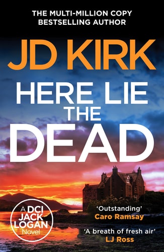 Here Lie the Dead (DCI Logan Crime Thrillers) by Jd Kirk