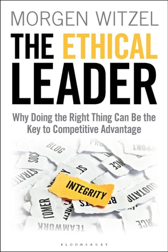 The Ethical Leader Why Doing the Right Thing Can Be the Key to Competitive Advantage by Morgen Witzel
