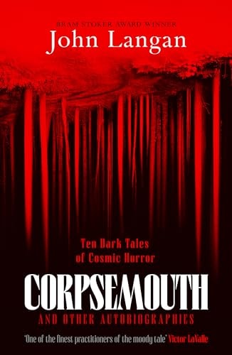 Corpsemouth And Other Autobiographies (shelfwear) by John Langan