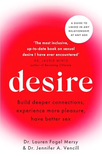 Desire: An Inclusive Guide to Balancing Libido in Any Relationship, at Any Age by Lauren Fogel Mersy | Jennifer A. Vencill