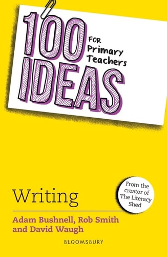 100 Ideas For Primary Teachers Writing by Adam Bushnell