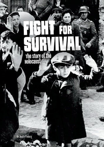 Fight For Survival: The Story of the Holocaust by Jessica Freeburg