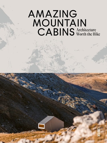 Amazing Mountain Cabins: Architecture Worth the Hike by Agata Toromanoff