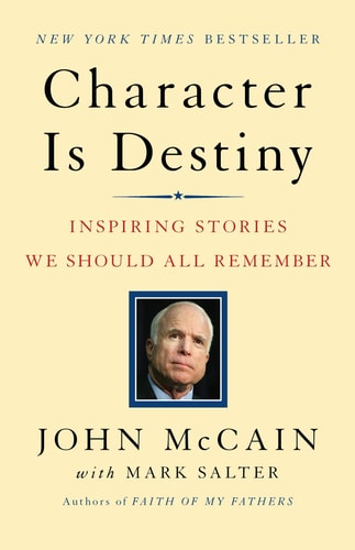 Character Is Destiny: Inspiring Stories We Should All Remember (Modern Library Classics (Paperback)) by John McCain | Mark Salter
