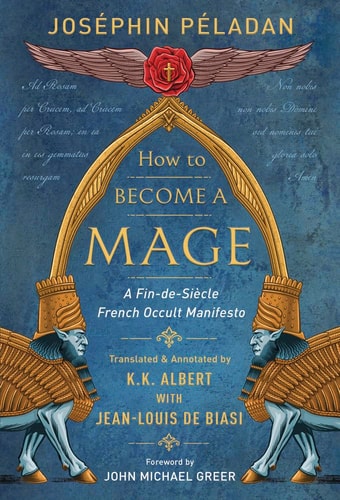 (TXS) How to Become a Mage: A Fin-de-Siecle French Occult Manifesto by Joséphin Péladan