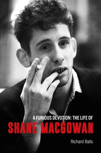 A Furious Devotion: The Life of Shane MacGowan by Richard Balls