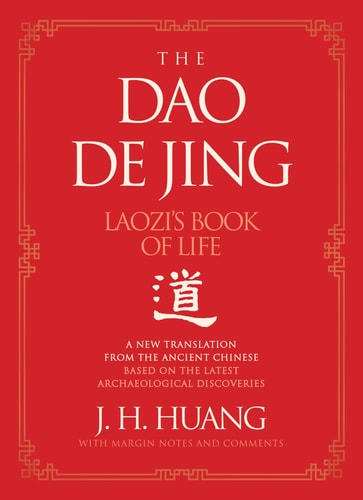 (TXS)The Dao de Jing Laozi's Book of Life: A New Translation from the Ancient Chinese by J. H. Huang