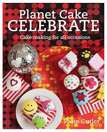 Planet Cake Celebrate Cake Making for All Occasions by Paris Cutler