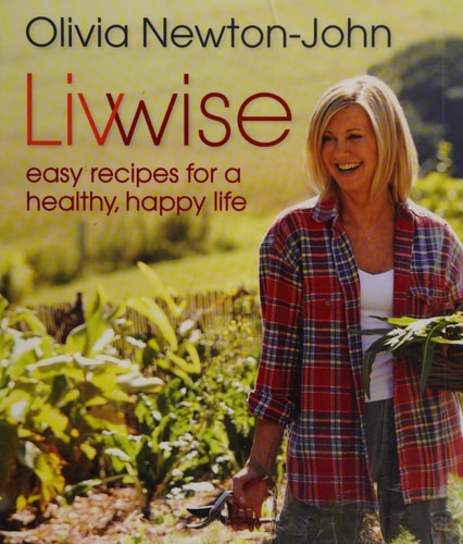 Livwise Easy Recipes for a Healthy, Happy Life by Olivia Newton-John