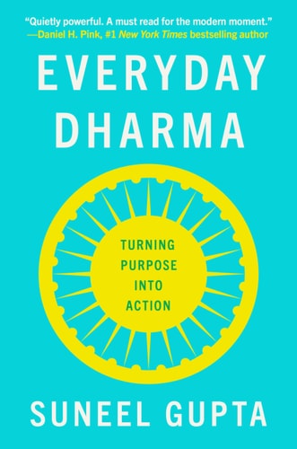 (TXS) Everyday Dharma: Turning Purpose into Action by Suneel Gupta