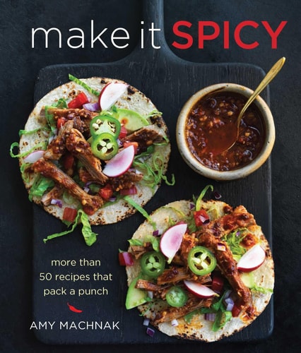 Make It Spicy More than 50 Recipes that Pack a Punch by Amy Machnak